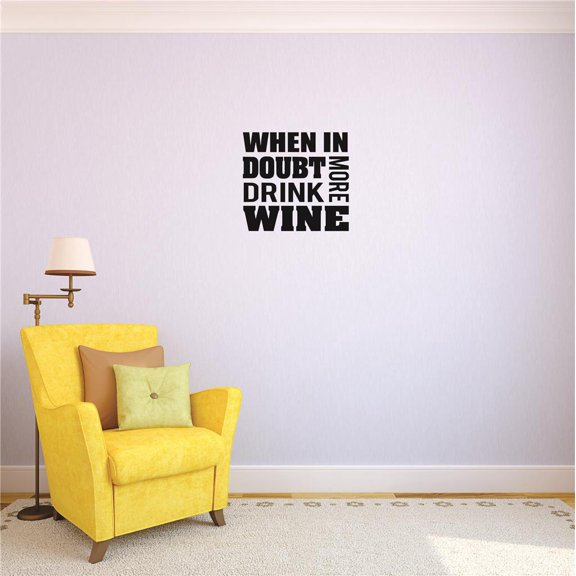 Custom Decals When In Doubt Drink More Wine. Wall Art Size: 16 X 16 Inches Color: Black