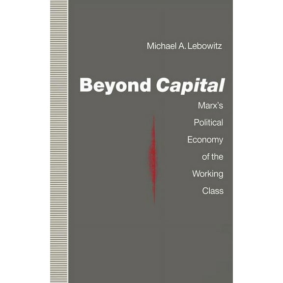 Beyond Capital: Marx's Political Economy of the Working Class, (Paperback)