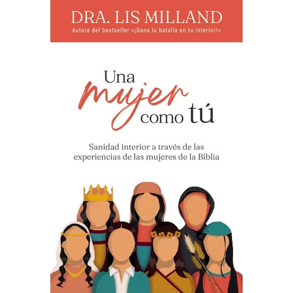 Pre-Owned Una Mujer Como Tú: Sanidad Interior a Través de Las Experiencias de Las Mujeres de la Biblia (Paperback) 0789926709 9780789926708
