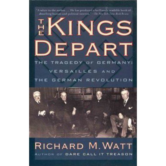 Pre-Owned The kings depart: The tragedy of Germany : Versailles and the German revolution (Paperback) 076072072X 9780760720721