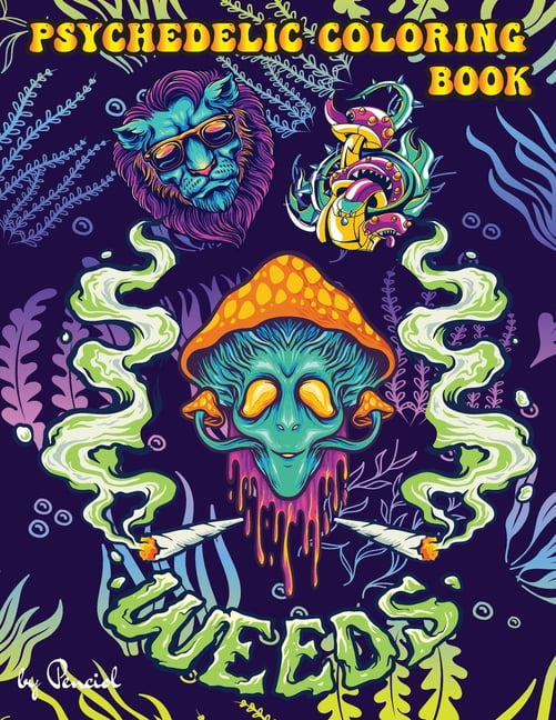 Psychedelic Coloring Book 40 Stoner Coloring Pages Trippy Adult Coloring Books Stress Relief And Relaxation Stoner Color Book Weed Coloring Book Paperback Walmart Com Walmart Com
