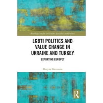 Routledge Studies in Gender, Sexuality a LGBTI Politics and Value Change in Ukraine and Turkey: Exporting Europe?, (Paperback)