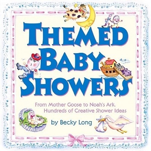 Themed Baby Showers: Mother Goose to Noah's Ark: Hundreds of Creative Shower Ideas