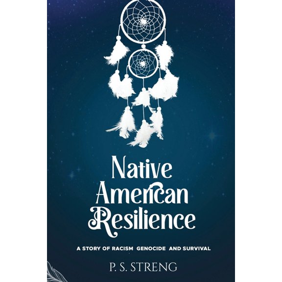 Native American Resilience: A Story of Racism, Genocide and Survival, (Paperback)