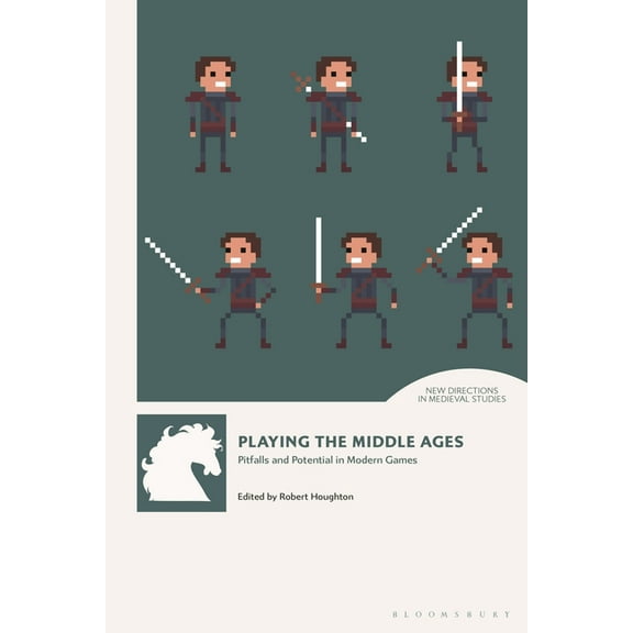 New Directions in Medieval Studies Playing the Middle Ages: Pitfalls and Potential in Modern Games, (Hardcover)