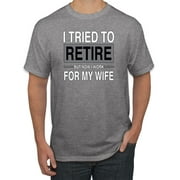 I Tried to Retire But Now I Work for My Wife | Mens Humor Graphic T-Shirt, Heather Grey, Large