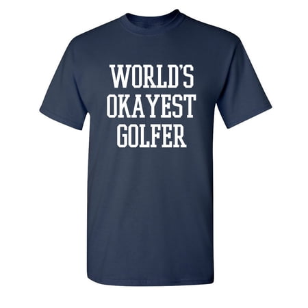 Okayest Golfer Sarcastic Humor Graphic Novelty Super Soft Ring Spun Funny T Shirt
