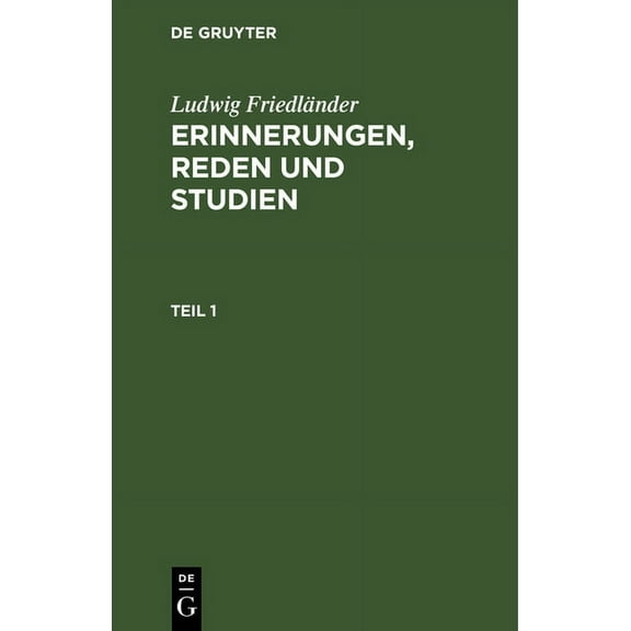 Ludwig Friedländer: Erinnerungen, Reden Und Studien. Teil 1 (Hardcover)