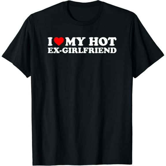 I Love My Hot Ex-Girlfriend Vintage Funny Gifts T-shirt