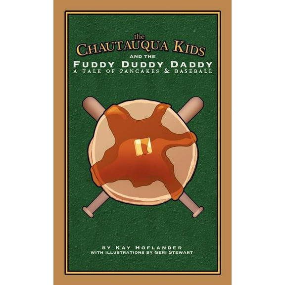 The Chautauqua Kids and The Fuddy Duddy Daddy: A Tale of Pancakes & Baseball, (Paperback)