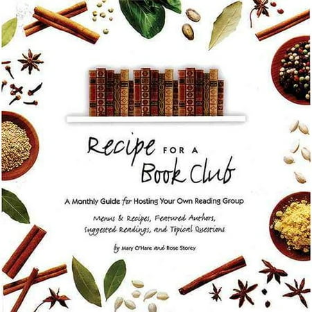 Recipe for a Book Club: A Monthly Guide for Hosting Your Own Reading Group: Menus & Recipes, Featured Authors, Suggested Readings, and Topical Questions