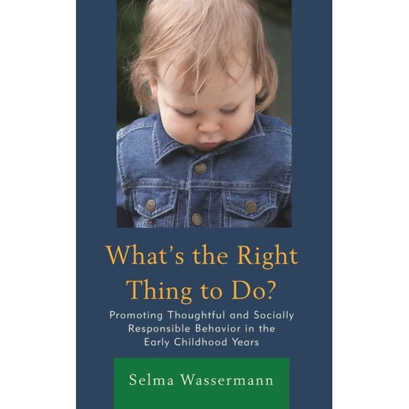 What's the Right Thing to Do?: Promoting Thoughtful and Socially Responsible Behavior in the Early Childhood Years, (Paperback)