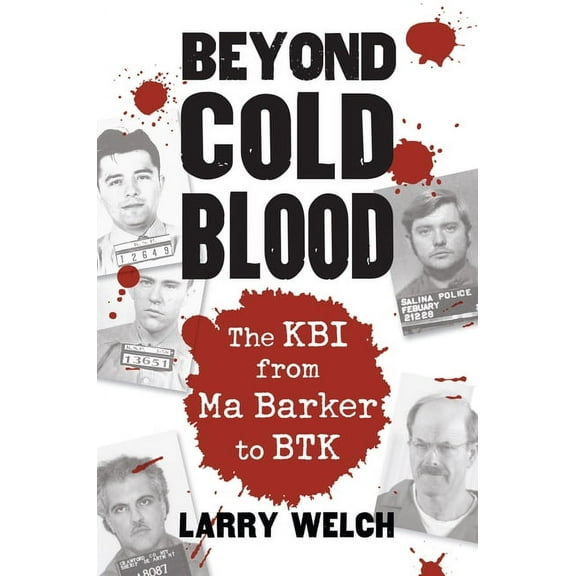 Beyond Cold Blood: The Kbi from Ma Barker to Btk, (Paperback)
