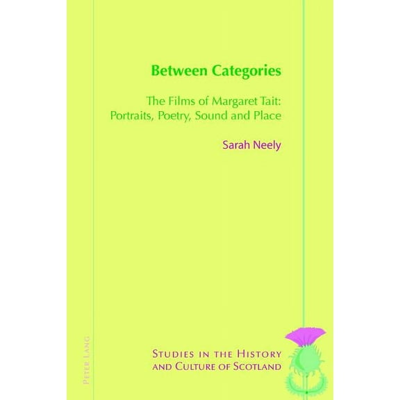 Studies in the History and Culture of Scotland: Between Categories: The Films of Margaret Tait: Portraits, Poetry, Sound and Place (Paperback)