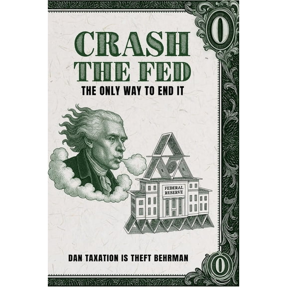 Crash The Fed: The Only Way To End It, (Paperback)