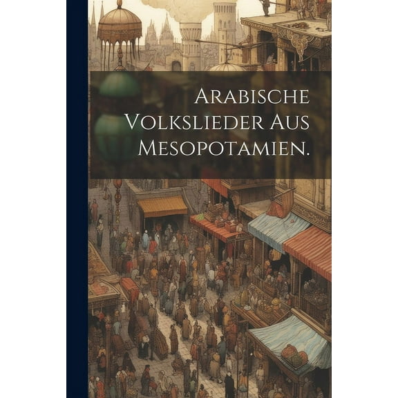 Arabische Volkslieder aus Mesopotamien. (Paperback)