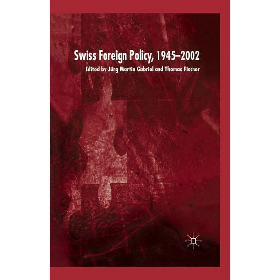 Swiss Foreign Policy, 1945-2002, (Paperback)