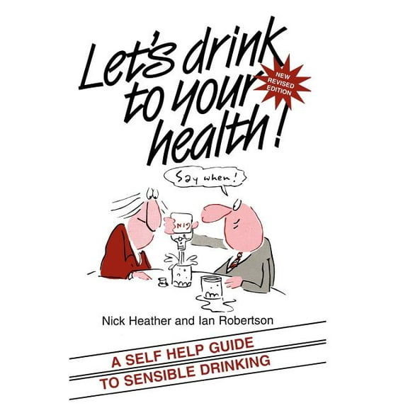 Let's Drink to Your Health: A Self-Help Guide to Sensible Drinking, (Paperback)