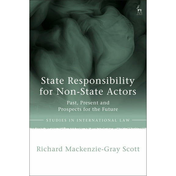Studies in International Law State Responsibility for Non-State Actors: Past, Present and Prospects for the Future, (Paperback)