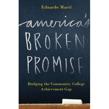 America's Broken Promise : Bridging the Community College Achievement