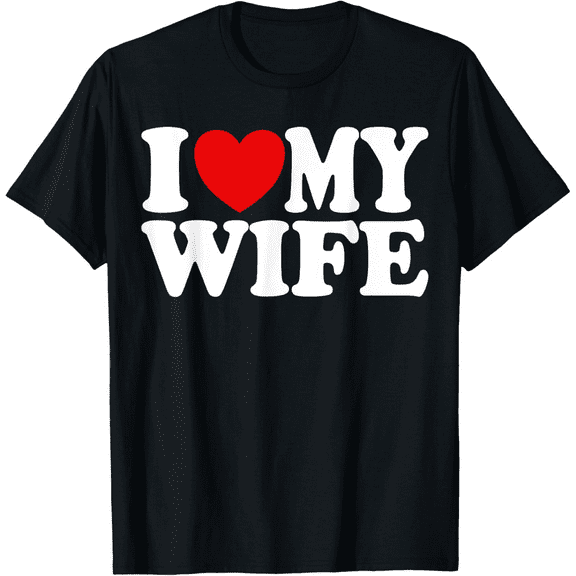 I Love My Wife Heart Funny Cool Husband Women Gift T-Shirt