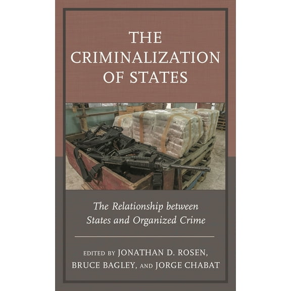 Security in the Americas in the Twenty-F The Criminalization of States: The Relationship Between States and Organized Crime, (Paperback)