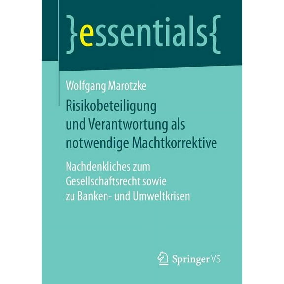 Essentials Risikobeteiligung Und Verantwortung ALS Notwendige Machtkorrektive: Nachdenkliches Zum Gesellschaftsrecht Sowie Zu Banke, (Paperback)