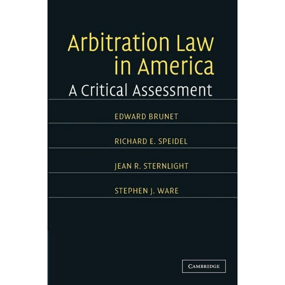 Arbitration Law in America: A Critical Assessment, (Paperback)
