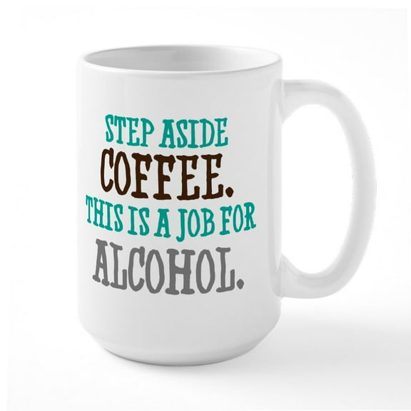 CafePress - Step Aside Coffee - 15 oz Ceramic Large White Novelty Mug