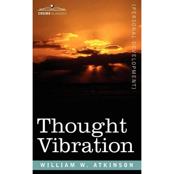 Thought Vibration Or, the Law of Attraction in the Thought World, (Paperback)