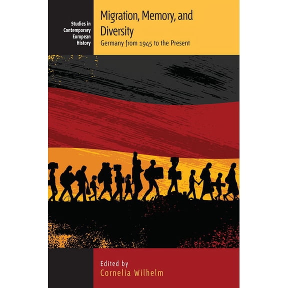 Studies in Contemporary European History Migration, Memory, and Diversity: Germany from 1945 to the Present, Book 21, (Hardcover)