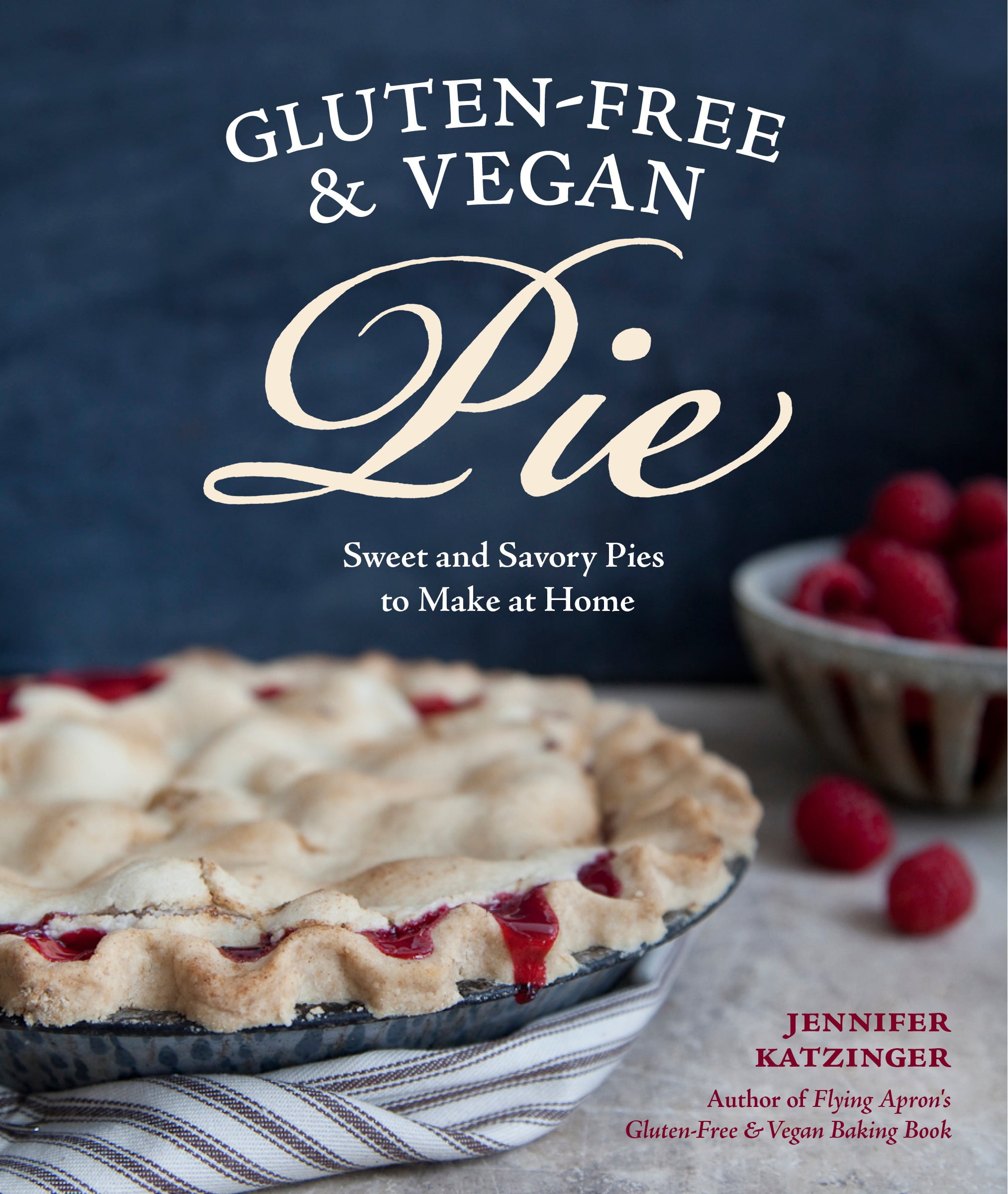 GlutenFree & Vegan Pie More Than 50 Sweet and Savory Pies to Make at Home