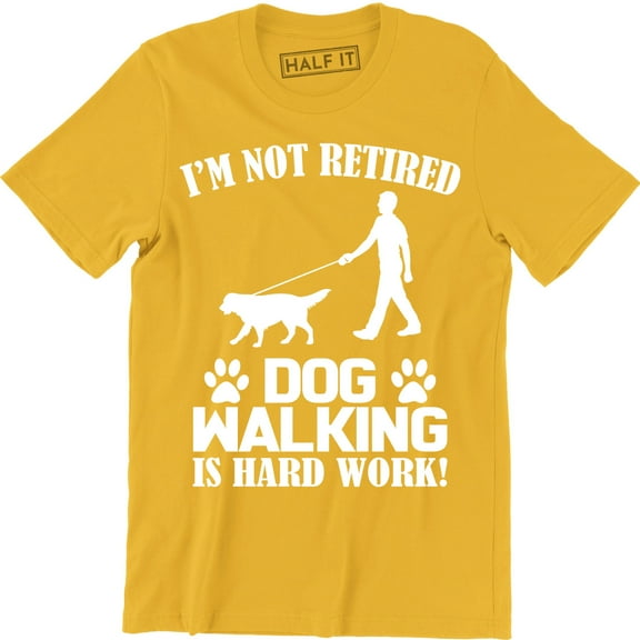 I'm Not Retired Dog Walking Is Hard Work Funny Dog Lover Men's T-Shirt