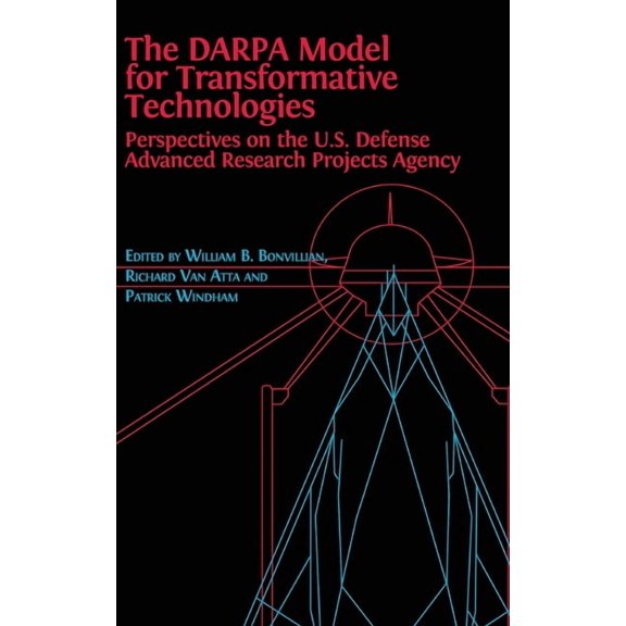 The DARPA Model for Transformative Technologies: Perspectives on the U.S. Defense Advanced Research Projects Agency, (Hardcover)