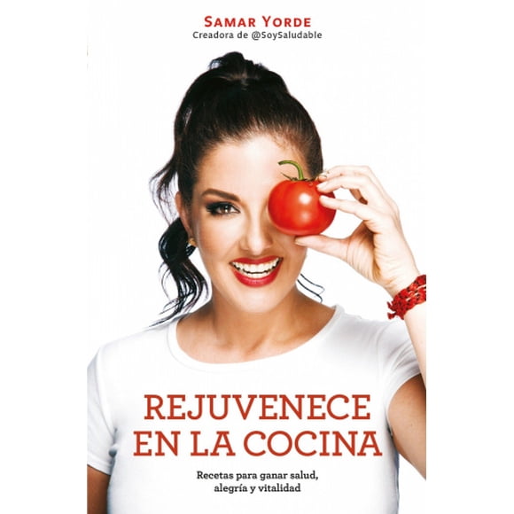 Rejuvenece En La Cocina: Recetas Para Ganar Salud, Alegria y Vitalidad / Rejuvenate Yourself in the Kitchen: Recipes for Generating Health, Joy, and Vitality [Spanish]