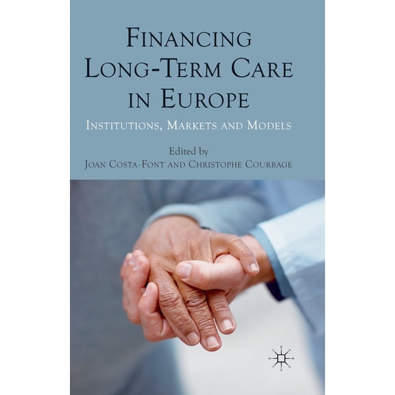 Financing Long-Term Care in Europe: Institutions, Markets and Models, (Paperback)