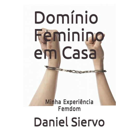 Domínio Feminino em Casa: Minha Experiência Femdom (Paperback)