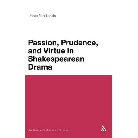 Continuum Shakespeare Studies Passion Prudence and Virtue in Shakespearean Drama (Hardcover)