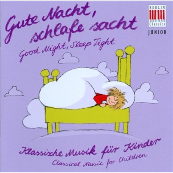 GUTE NACHT, SCHLAFE SACHT: KLASSISCHE MUSIK FR KINDER