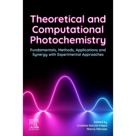 Theoretical and Computational Photochemistry: Fundamentals, Methods, Applications and Synergy with Experimental Approach, (Paperback)