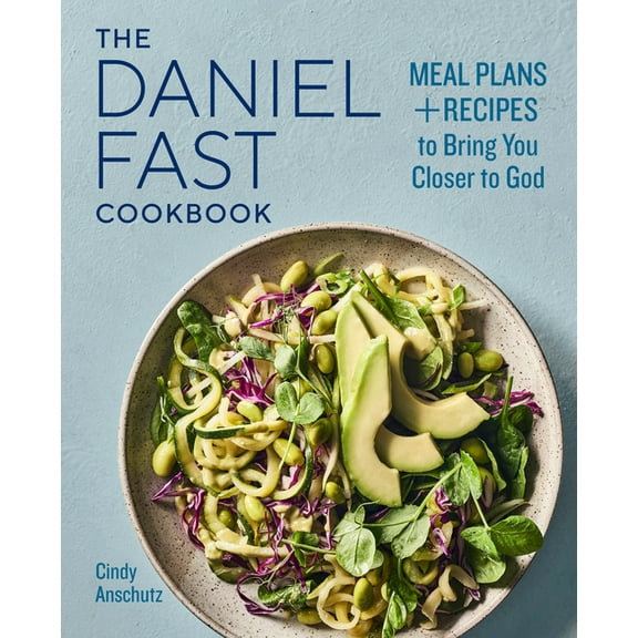 The Daniel Fast Cookbook: Meal Plans and Recipes to Bring You Closer to God, (Paperback)
