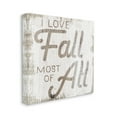 thumbnail image 3 of Stupell Industries Love Fall Most of All Phrase Distressed Pattern Graphic Art Gallery-Wrapped Canvas Print Wall Art, 30x30, by Daphne Polselli, 3 of 5