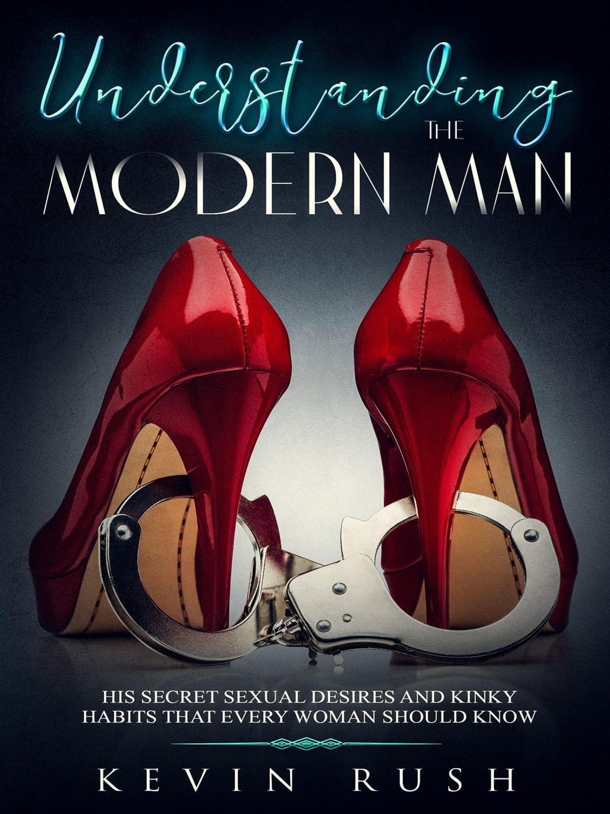 Understanding The Modern Man His Secret Sexual Desires And Kinky Habits That Every Woman Should Know Ebook Walmartcom - 