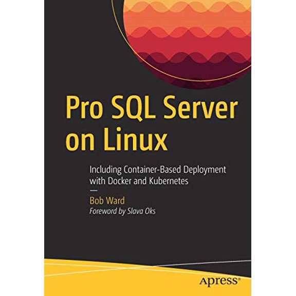 Pre-Owned Pro SQL Server on Linux: Including Container-Based Deployment with Docker and Kubernetes (Paperback) 1484241274 9781484241271