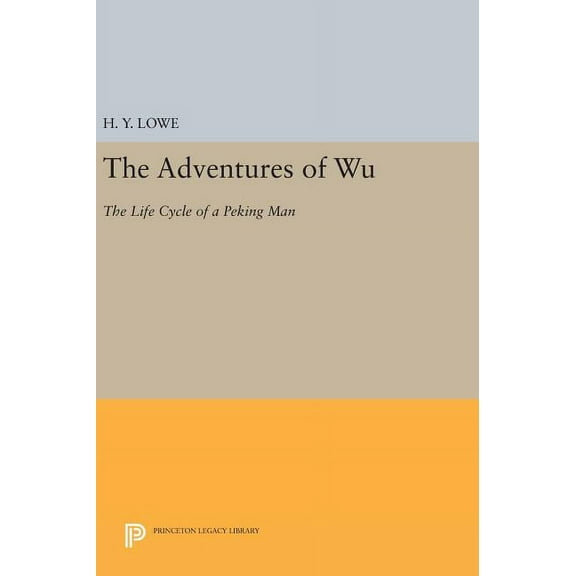 Princeton Legacy Library The Adventures of Wu: The Life Cycle of a Peking Man, Book 655, (Hardcover)