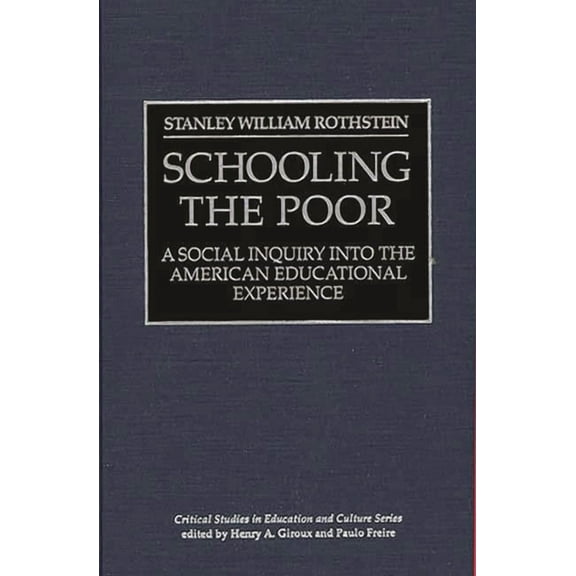 Critical Studies in Education and Cultur Schooling the Poor: A Social Inquiry Into the American Educational Experience, (Hardcover)