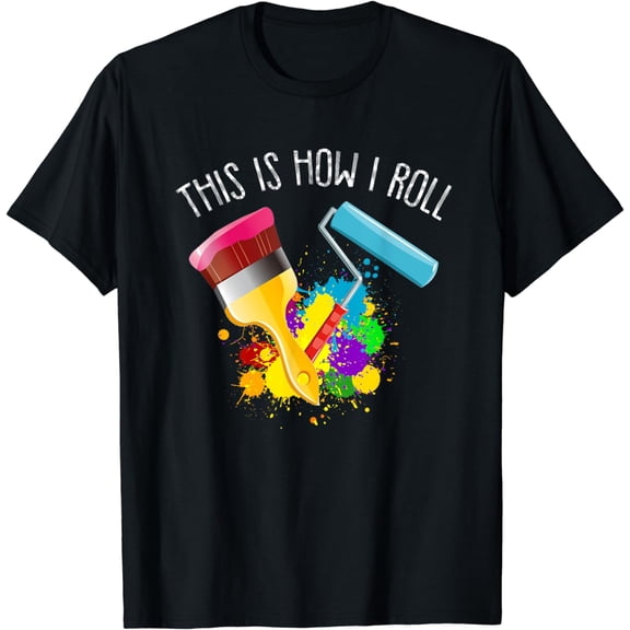 Funny Painter Saying Paint Roller & Brush This is How I Roll T-Shirt