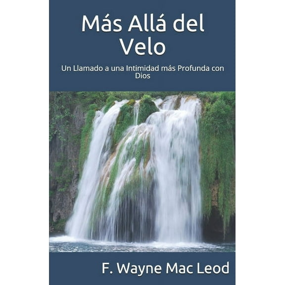 Más Allá del Velo: Un Llamado a una Intimidad más Profunda con Dios (Paperback)