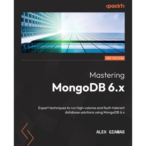 Pre-Owned Mastering MongoDB 6.x - Third Edition: Expert techniques to run high-volume and fault-tolerant database solutions using MongoDB 6.x (Paperback)