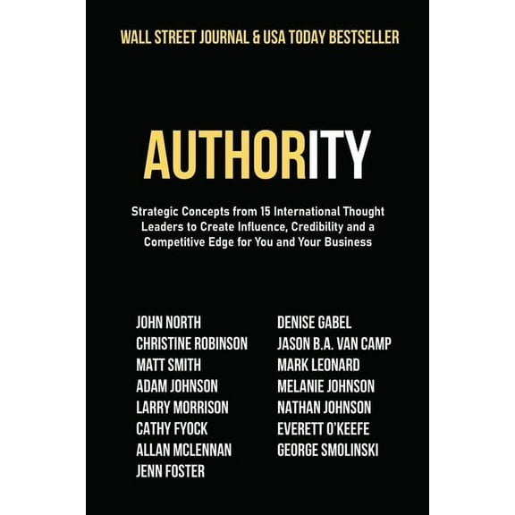 Authority: Strategic Concepts from 15 International Thought Leaders to Create Influence, Credibility and a Competitive E, (Paperback)